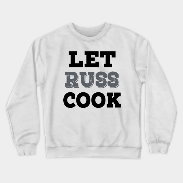 Let Russ Cook Crewneck Sweatshirt by Redmart